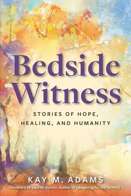 Bedside Witness: Stories of Hope, Healing, and Humanity - Paperback