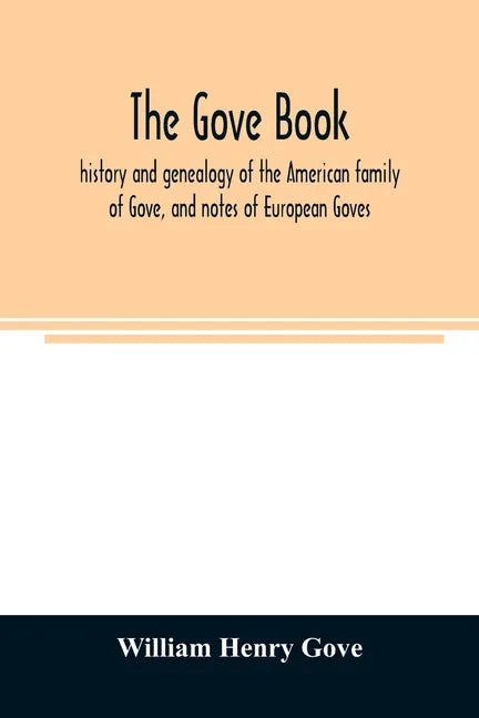 The Gove book; history and genealogy of the American family of Gove, and notes of European Goves - Paperback