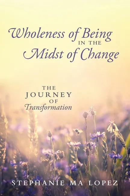 Wholeness of Being in the Midst of Change: The Journey of Transformation - Paperback