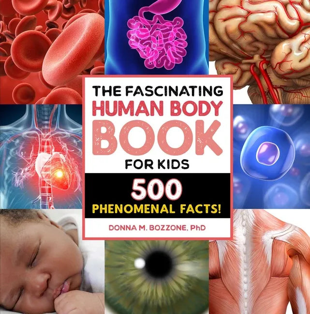 The Fascinating Human Body Book for Kids: 500 Phenomenal Facts! - Paperback