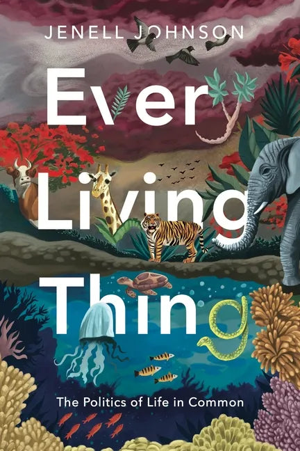 Every Living Thing: The Politics of Life in Common - Paperback