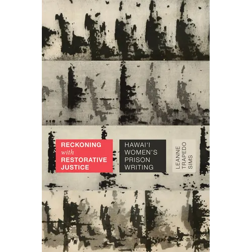 Reckoning with Restorative Justice: Hawai'i Women's Prison Writing - Hardcover