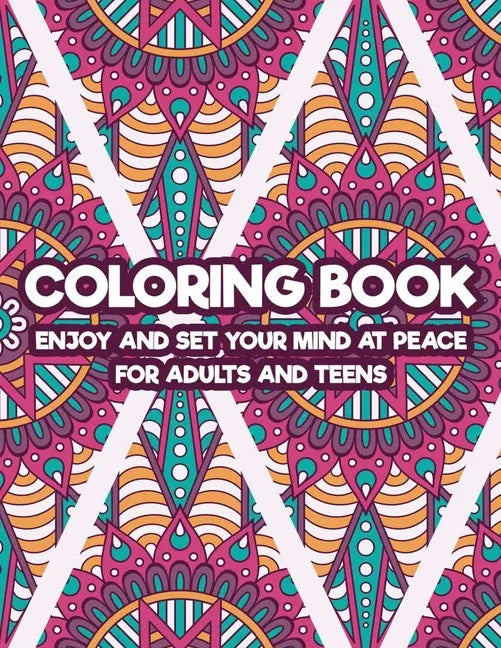 Coloring Book Enjoy And Set Your Mind At Peace For Adults And Teens: Art Therapy Coloring Pages For Stress And Anxiety Relief, Intricate Patterns And - Paperback