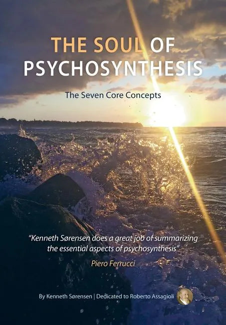 The Soul of Psychosynthesis: The Seven Core Concepts - Paperback