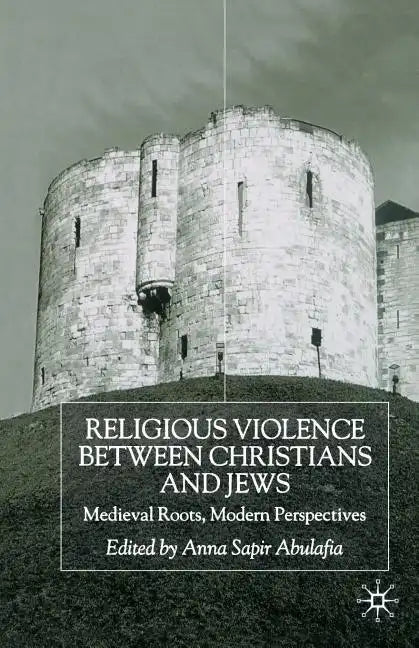 Religious Violence Between Christians and Jews: Medieval Roots, Modern Perspectives - Paperback