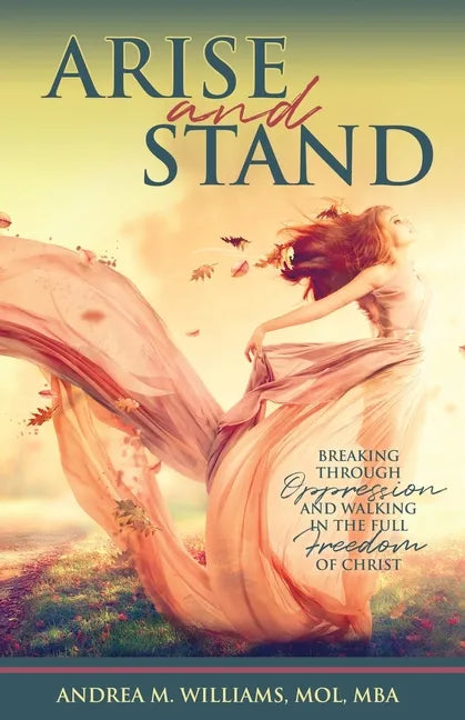Arise and Stand: Breaking Through Oppression and Walking in the Full Freedom of Christ - Paperback