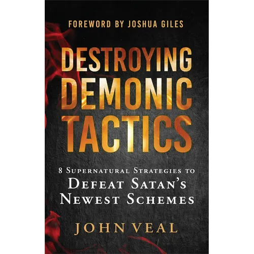 Destroying Demonic Tactics: 8 Supernatural Strategies to Defeat Satan's Newest Schemes - Paperback