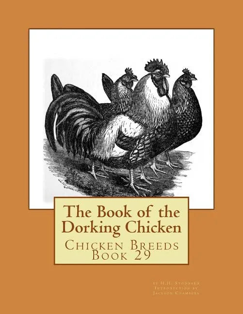 The Book of the Dorking Chicken: Chicken Breeds Book 29 - Paperback
