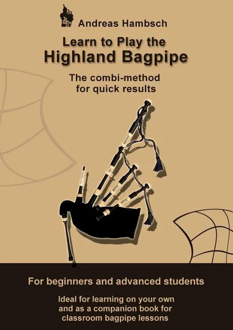 Learn to play the Highland Bagpipe: For absolute beginners and intermediate bagpiper - Paperback
