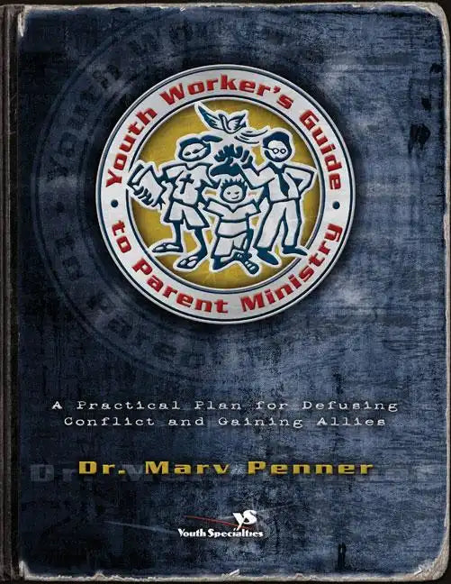 Youth Worker's Guide to Parent Ministry: A Practical Plan for Defusing Conflict and Gaining Allies - Paperback
