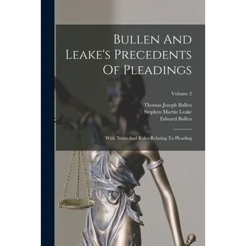 Bullen And Leake's Precedents Of Pleadings: With Notes And Rules Relating To Pleading; Volume 2 - Paperback