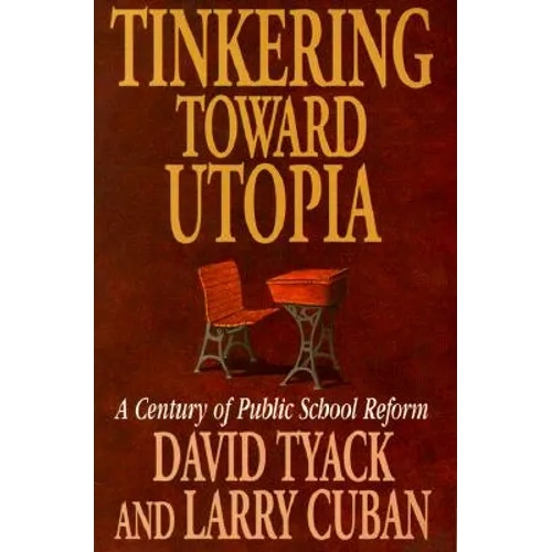 Tinkering Toward Utopia: A Century of Public School Reform - Paperback