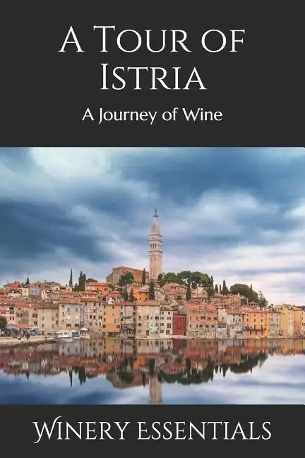 A Tour of Istria: A Journey of Wine - Paperback