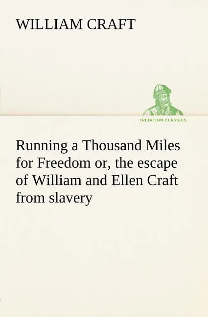 Running a Thousand Miles for Freedom; or, the escape of William and Ellen Craft from slavery - Paperback