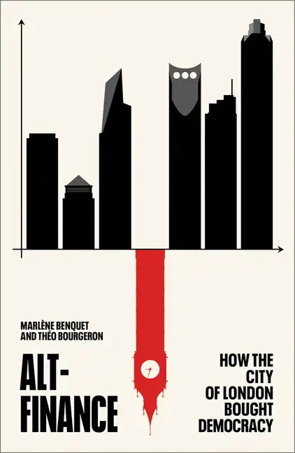 Alt-Finance: How the City of London Bought Democracy - Hardcover