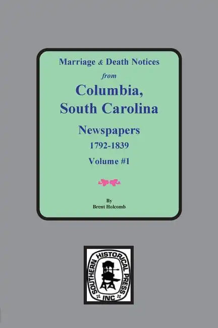 Marriage & Death Notices from Columbia, South Carolina Newspapers, 1792-1839 - Paperback