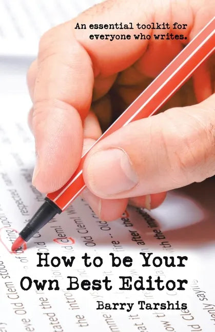 How to Be Your Own Best Editor: An Essential Toolkit for Everyone Who Writes. - Paperback