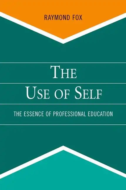 Use of Self: The Essence of Professional Education - Paperback