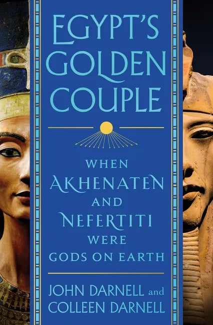 Egypt's Golden Couple: When Akhenaten and Nefertiti Were Gods on Earth - Hardcover