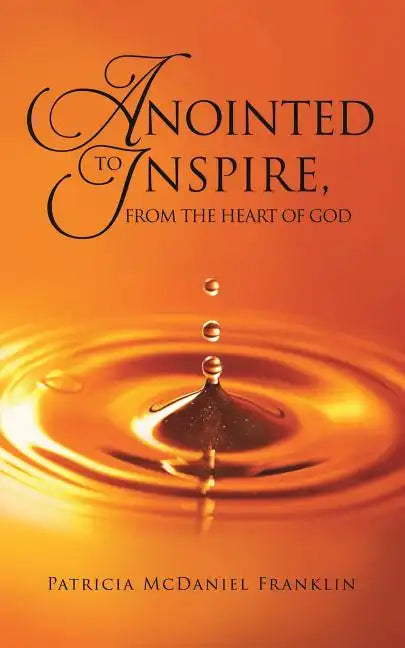 Anointed to Inspire, from the Heart of God - Paperback