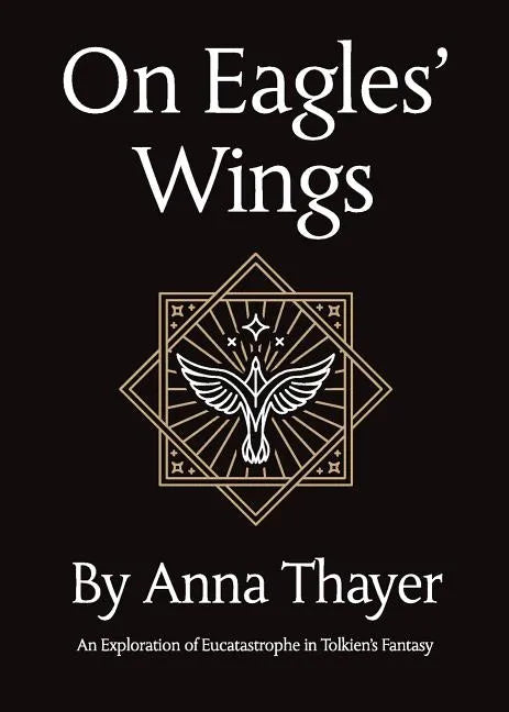 On Eagles' Wings: An Exploration of Eucatastrophe in Tolkien's Fantasy - Paperback