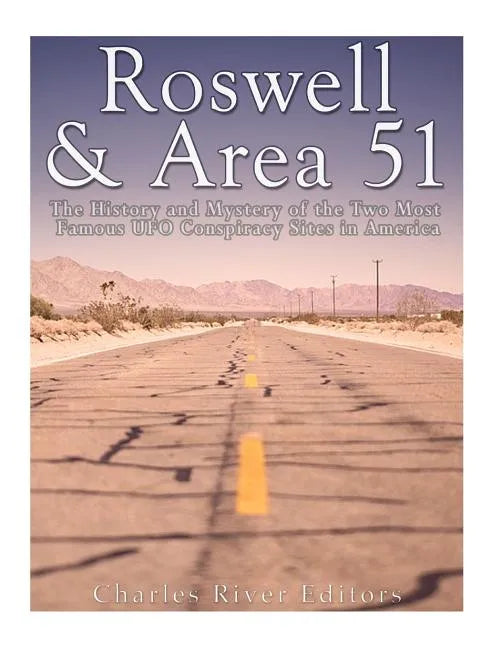 Roswell & Area 51: The History and Mystery of the Two Most Famous UFO Conspiracy Sites in America - Paperback