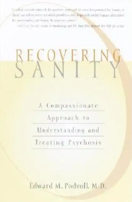 Recovering Sanity: A Compassionate Approach to Understanding and Treating Pyschosis - Paperback