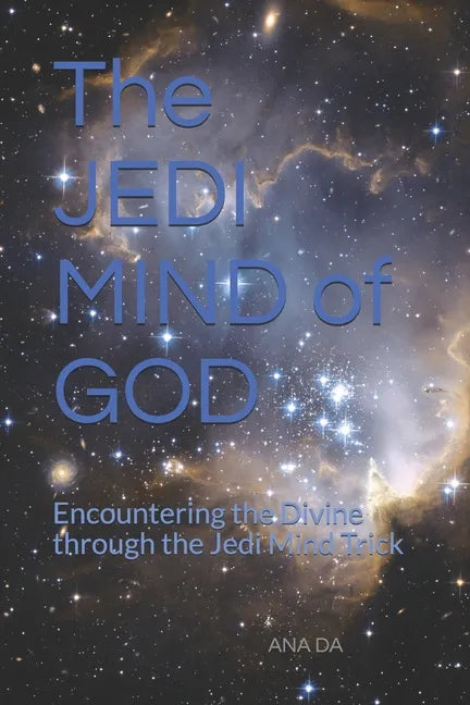 The JEDI MIND of GOD: Encountering the Divine through the Jedi Mind Trick - Paperback