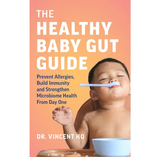 The Healthy Baby Gut Guide: Prevent Allergies, Build Immunity and Strengthen Microbiome Health from Day One - Paperback