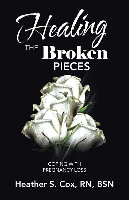 Healing the Broken Pieces: Coping with Pregnancy Loss - Paperback