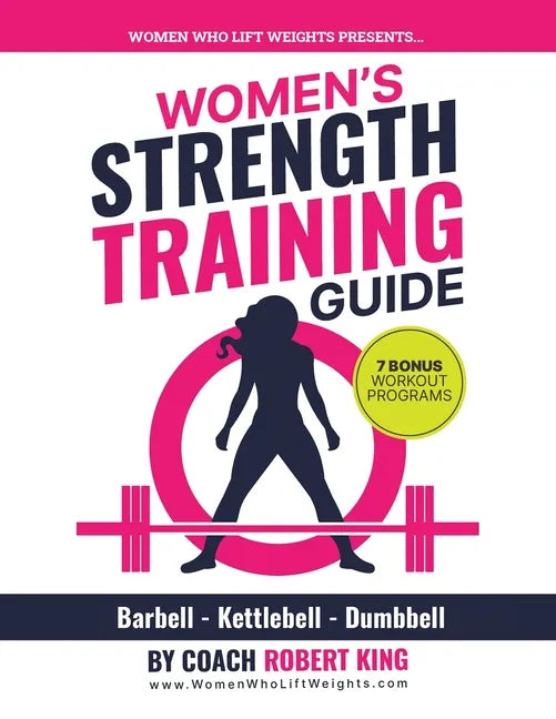 Women's Strength Training Guide: Barbell, Kettlebell & Dumbbell Training For Women - Paperback