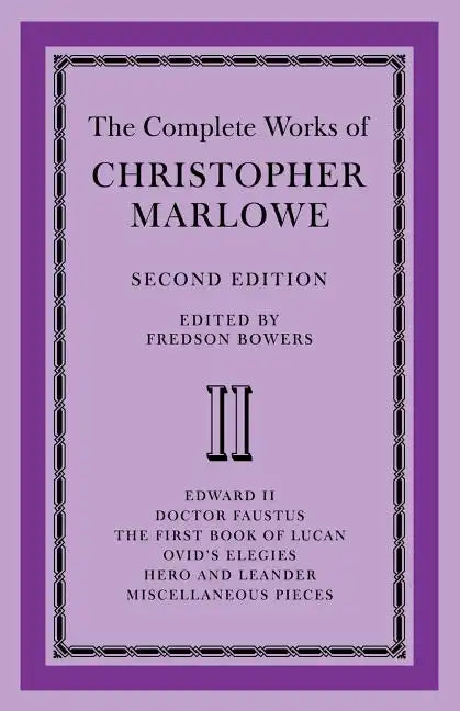 The Complete Works of Christopher Marlowe: Volume 2, Edward II, Doctor Faustus, the First Book of Lucan, Ovid's Elegies, Hero and Leander, Poems - Paperback