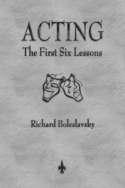 Acting: The First Six Lessons - Paperback