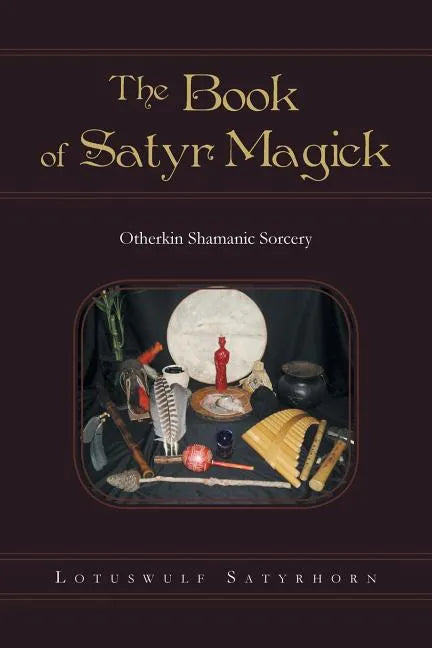 The Book of Satyr Magick: Otherkin Shamanic Sorcery - Paperback