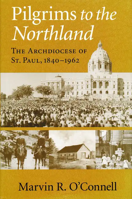 Pilgrims to the Northland: The Archdiocese of St. Paul, 1840-1962 - Hardcover