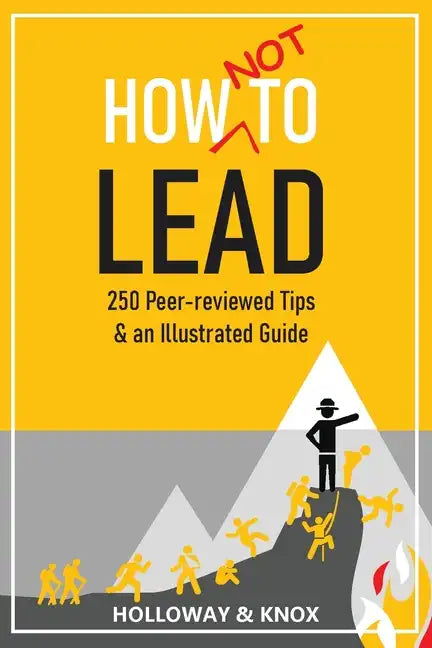 How Not to Lead: 250 Peer-reviewed Tips - Paperback
