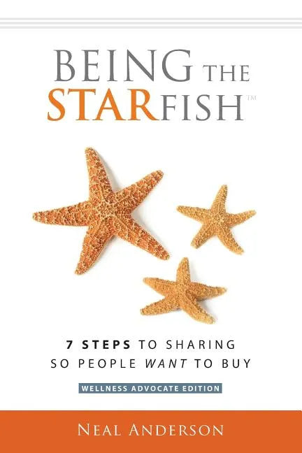 Being the STARfish: 7 Steps to Sharing so People Want to Buy - Paperback