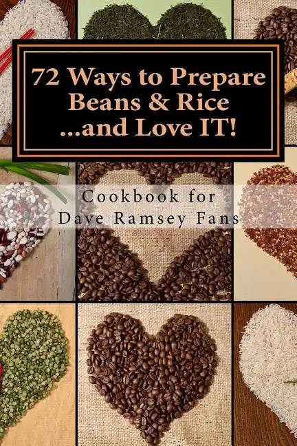 72 Ways to Prepare Beans & Rice...and Love IT!: Cookbook for Dave Ramsey Fans - Paperback