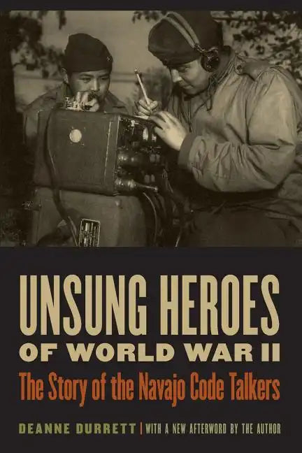 Unsung Heroes of World War II: The Story of the Navajo Code Talkers - Paperback