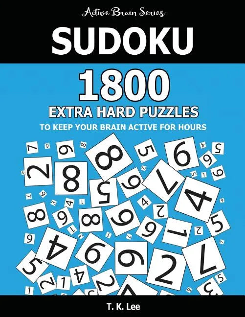 Sudoku: 1800 Extra Hard Puzzles To Keep Your Brain Active For Hours: Active Brain Series Book - Paperback