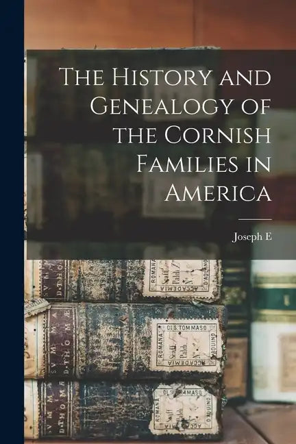 The History and Genealogy of the Cornish Families in America - Paperback