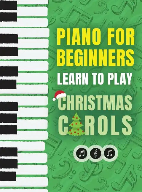 Piano for Beginners - Learn to Play Christmas Carols: The Ultimate Beginner Piano Songbook for Kids with Lessons on Reading Notes and 32 Beloved Songs - Hardcover