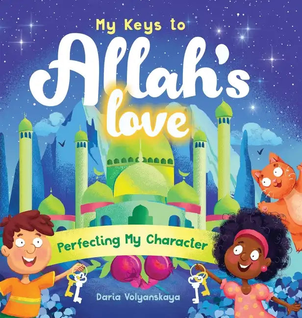 My Keys to Allah's Love: Perfecting My Character - Hardcover