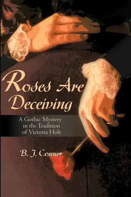 Roses Are Deceiving: A Gothic Romance in the Tradition of Victoria Holt - Paperback