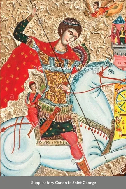 The Supplicatory Canon to the Great Martyr and Trophy-Bearer, George the Wonderworker: St George Monastery - Paperback