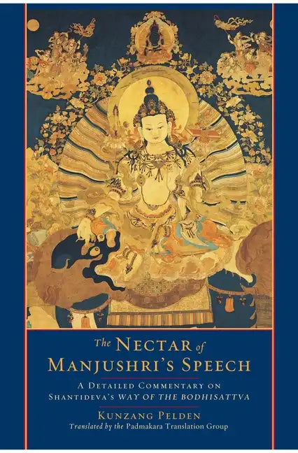 The Nectar of Manjushri's Speech: A Detailed Commentary on Shantideva's Way of the Bodhisattva - Paperback