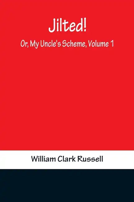 Jilted! Or, My Uncle's Scheme, Volume 1 - Paperback