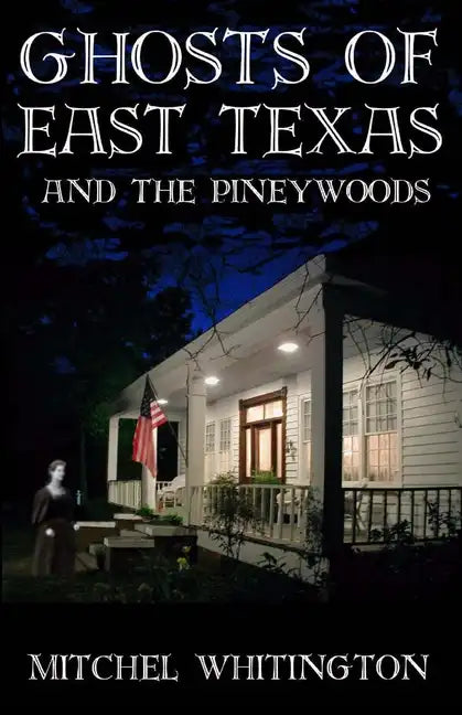 Ghosts of East Texas and the Pineywoods - Paperback