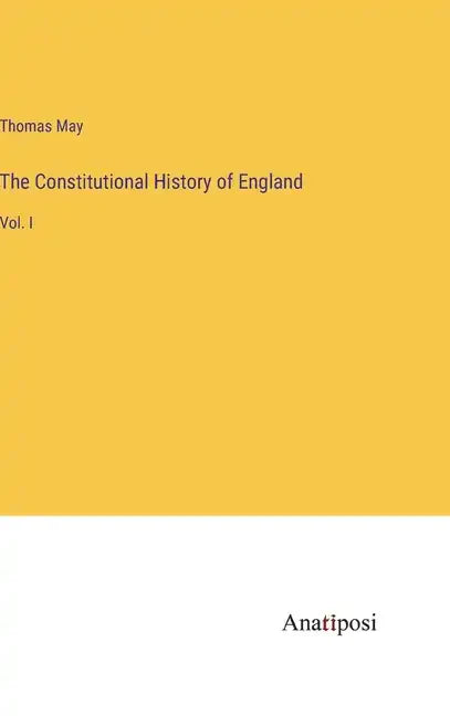 The Constitutional History of England: Vol. I - Hardcover
