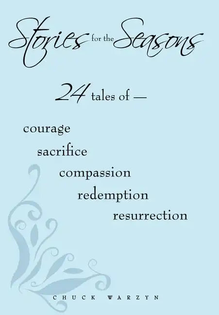 Stories for the Seasons: 24 Tales of -- Courage Sacrifice Compassion Redemption Resurrection - Hardcover